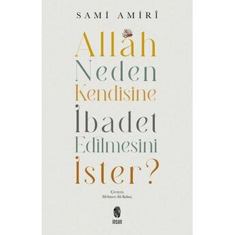 Allah Neden Kendisine Ibadet Edilmesini Ister? Sami Âmirî