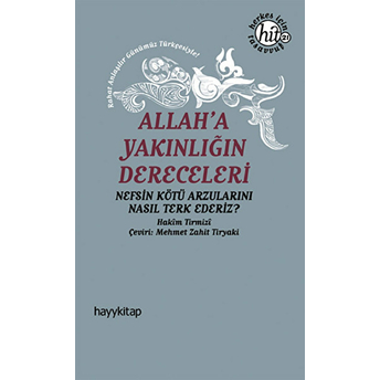 Allah'a Yakınlığın Dereceleri Nefsin Kötü Arzularını Nasıl Terk Ederiz? Hakim Tirmizi