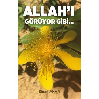 Allah'ı Görüyor Gibi... Sinan Akar