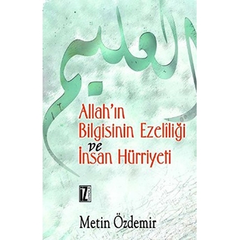 Allah'in Bilgisinin Ezeliliği Ve Insan Hürriyeti-Metin Özdemir