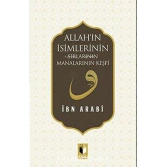 Allah'ın Isimlerinin Sırları Manalarının Keşfi Muhyiddin Ibn Arabi