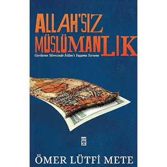 Allahsız Müslümanlık Ömer Lütfi Mete