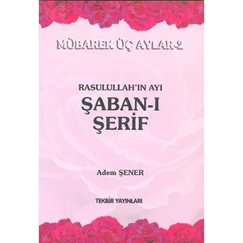 Allahü Teala'nın Ayı Receb-I Şerif (Mübarek Üç Aylar - 1)-Adem Şener