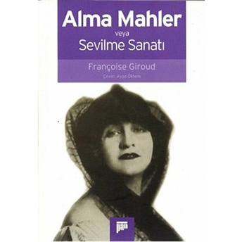 Alma Mahler Veya Sevilme Sanatı Françoise Giroud