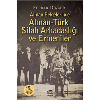 Alman Belgelerinde Alman-Türk Silah Arkadaşlığı Ve Ermeniler Serdar Dinçer