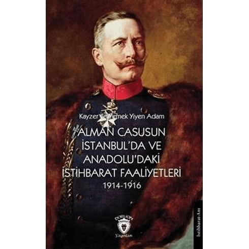 Alman Casusunun Istanbul'da Ve Anadolu'daki Istihbarat Faaliyetleri 1914-1916 Kolektif