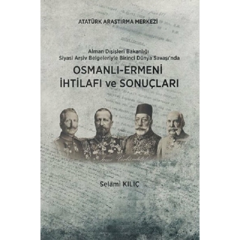 Alman Dışişleri Bakanlığı Siyasi Arşiv Belgeleriyle Birinci Dünya Savaşı'nda Osmanlı-Ermeni Ihtilafı Ve Sonuçları