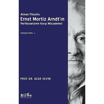 Alman Filozofu Ernst Mortiz Arndt'ın Partikularizme Karşı Mücadelesi Acar Sevim