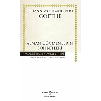 Alman Göçmenlerin Sohbetleri - Hasan Ali Yücel Klasikleri (Ciltli) Johann Wolfgang Von Goethe