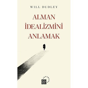 Alman Idealizmini Anlamak Will Dudley