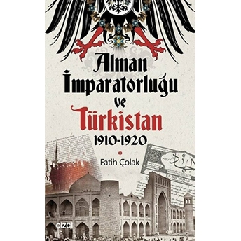 Alman Imparatorluğu Ve Türkistan 1910-1920 Fatih Çolak