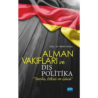 Alman Vakıfları Ve Dış Politika Tarihi, Etkisi Ve Gücü