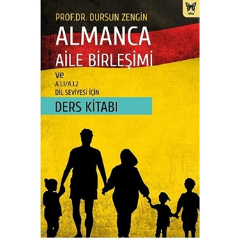 Almanca Aile Birleşimi Ve A.1.1/A.1.2 Dil Seviyesi Için Ders Kitabı Dursun Zengin