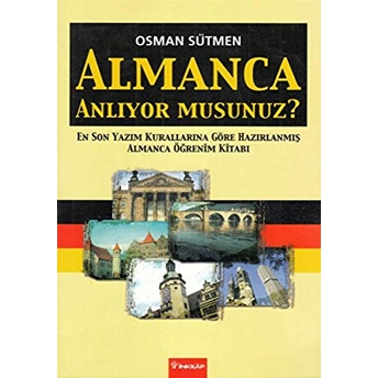 Almanca Anlıyor Musunuz? En Son Yazım Kurallarına Göre Hazırlanmış Almanca Öğrenim Kitabı Osman Sütmen