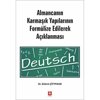 Almancanın Karmaşık Yapılarının Formülize Edilerek Açıklanması Bülent Çiftpınar