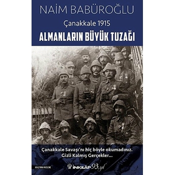 Almanların Büyük Tuzağı - Çanakkale 1915 Naim Babüroğlu