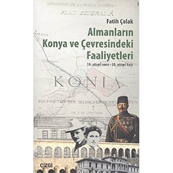 Almanların Konya Ve Çevresindeki Faaliyetleri Fatih Çolak