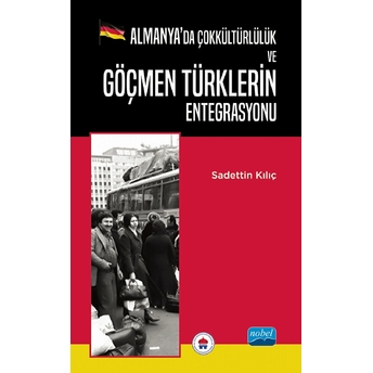 Almanya’da Çokkültürlülük Ve Göçmen Türklerin Entegrasyonu - Sadettin Kılıç