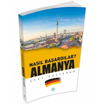 Almanya - Nasıl Başardılar? Zeki Çalışkan