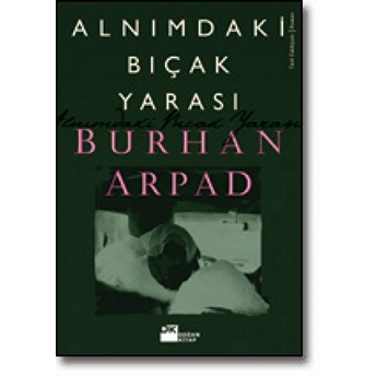 Alnımdaki Bıçak Yarası Burhan Arpad