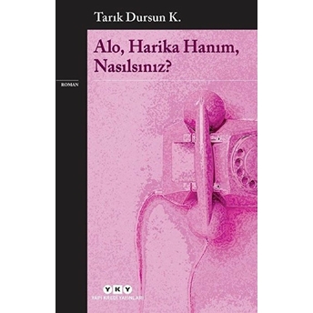 Alo, Harika Hanım, Nasılsınız? Tarık Dursun K.