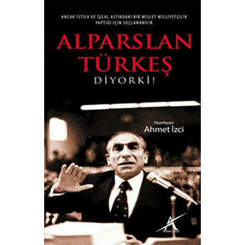 Alparslan Türkeş Diyor Ki! Ahmet Izci