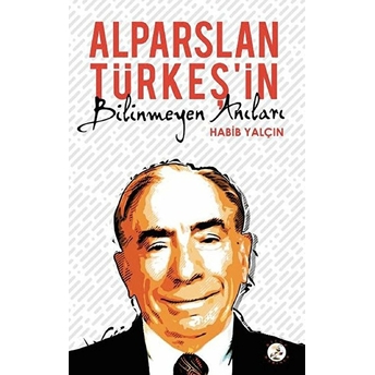 Alparslan Türkeş’in Bilinmeyen Anıları Habib Yalçın