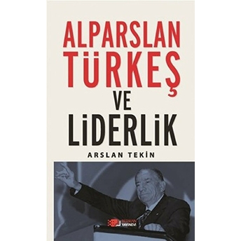 Alparslan Türkeş Ve Liderlik Arslan Tekin