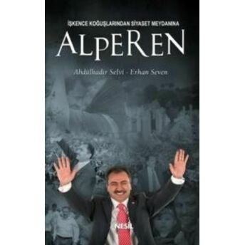 Alperen Işkence Koğuşlarından Siyaset Meydanına Erhan Seven