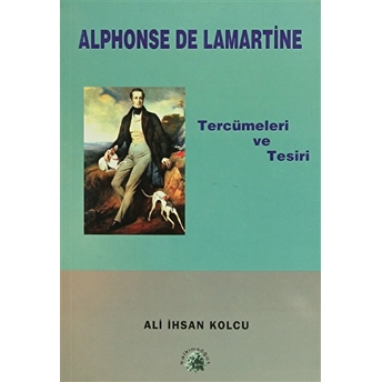 Alphonse De Lamartine Tercümeleri Ve Tesiri Ali Ihsan Kolcu