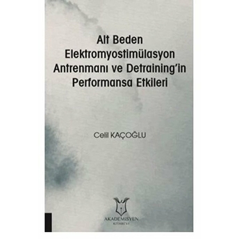 Alt Beden Elektromyostimülasyon Antrenmanı Ve Detraining’in Performansa Etkileri - Celil Kaçoğlu