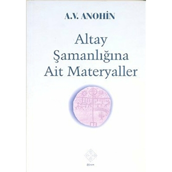 Altay Şamanlığına Ait Materyaller A. V. Anohin