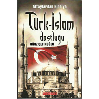 Altaylardan Hira'ya Türk-Islam Dostluğu Oğuz Çetinoğlu