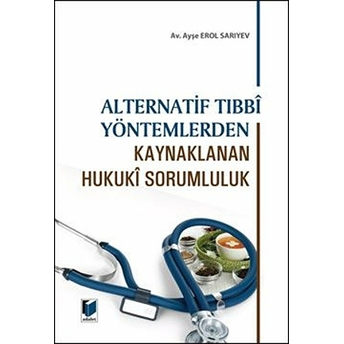 Alternatif Tıbbi Yontemlerden Oluşan Hukuki Sorumluluk Ayşe Erol Sarıyev