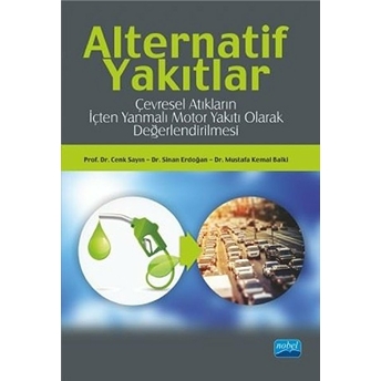 Alternatif Yakıtlar: Çevresel Atıkların Içten Yanmalı Motor Yakıtı Olarak Değerlendirilmesi