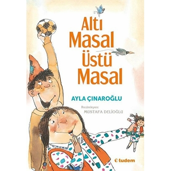 Altı Masal Üstü Masal Ayla Çınaroğlu