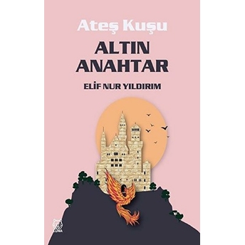 Altın Anahtar - Ateş Kuşu 1 Elif Nur Yıldırım