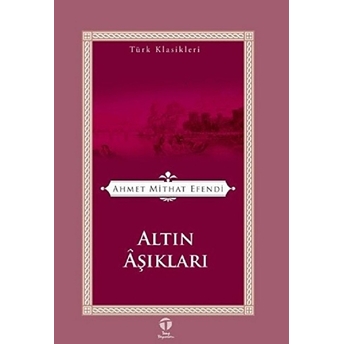 Altın Aşıkları / Türk Klasikleri Ahmet Mithat Efendi