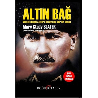 Altın Bağ - Mustafa Kemal Atatürk’ün Hayatına Dair Bir Roman-Mary Study Slater