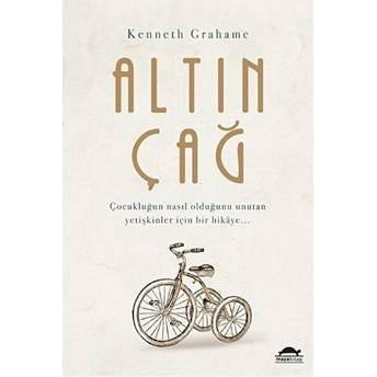 Altın Çağ - Çocukluğun Nasıl Olduğunu Unutan Yetişkinler Için Bir Hikaye... Kenneth Grahame