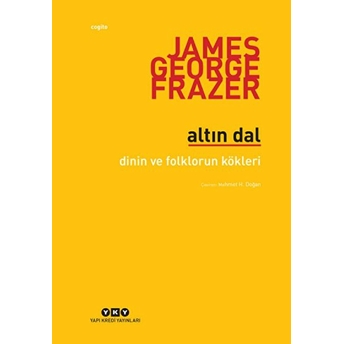 Altın Dal - Dinin Ve Folklorün Kökleri James G. Frazer