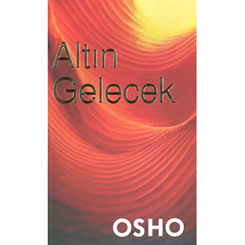 Altın Geleceğin Dilini Öğrenmek Osho (Bhagwan Shree Rajneesh)