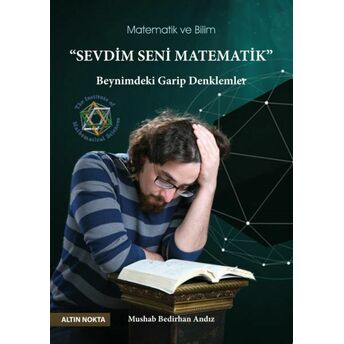 Altın Nokta Seevdim Seni Matematik - Beynimdeki Garip Denklemler Mushab Bedirhan Andız