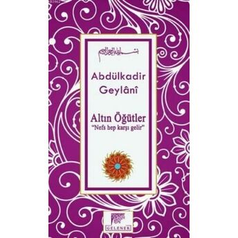 Altın Öğütler; Nefs Hep Karşı Gelirnefs Hep Karşı Gelir Seyyid Abdülkadir Geylani