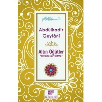 Altın Öğütler; Rızkını Dert Etmerızkını Dert Etme Seyyid Abdülkadir Geylani