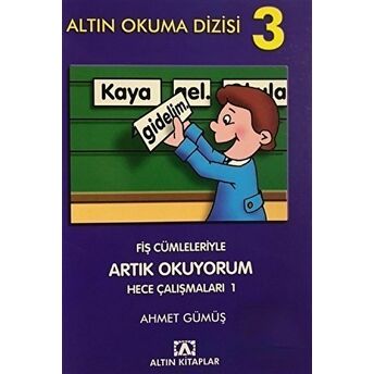 Altın Okuma Dizisi 3 - Fiş Cümleleriyle Artık Okuyorum Hece Çalışmaları 1 Ahmet Gümüş