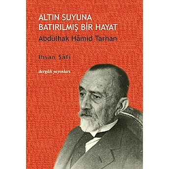 Altın Suyuna Batırılmış Bir Hayat: Abdülhak Hamid Tarhan Ihsan Safi