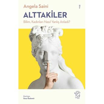 Alttakiler: Bilim, Kadınları Nasıl Yanlış Anladı? Angela Saini