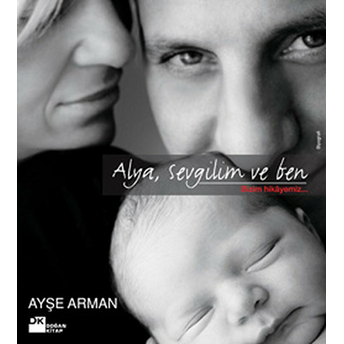 Alya,Sevgilim Ve Ben / Bizim Hikayemiz Ayşe Arman