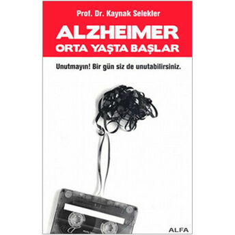 Alzheimer Orta Yaşta Başlar Kaynak Selekler